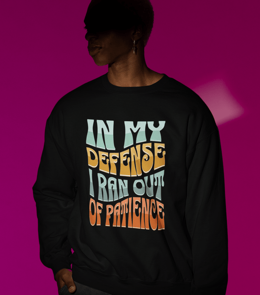 "In My Defense, I Ran Out Of Patience" Sweatshirt - Exit Strategy "In My Defense, I Ran Out Of Patience" Sweatshirt