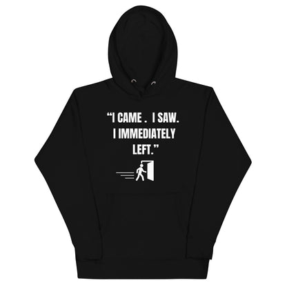 "I Came. I Saw. I Immediately Left." – The Ultimate Introvert Hoodie - Exit Strategy "I Came. I Saw. I Immediately Left." – The Ultimate Introvert Hoodie