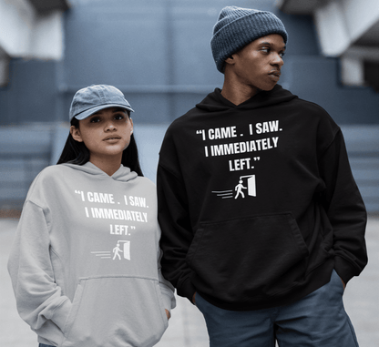 "I Came. I Saw. I Immediately Left." – The Ultimate Introvert Hoodie - Exit Strategy "I Came. I Saw. I Immediately Left." – The Ultimate Introvert Hoodie