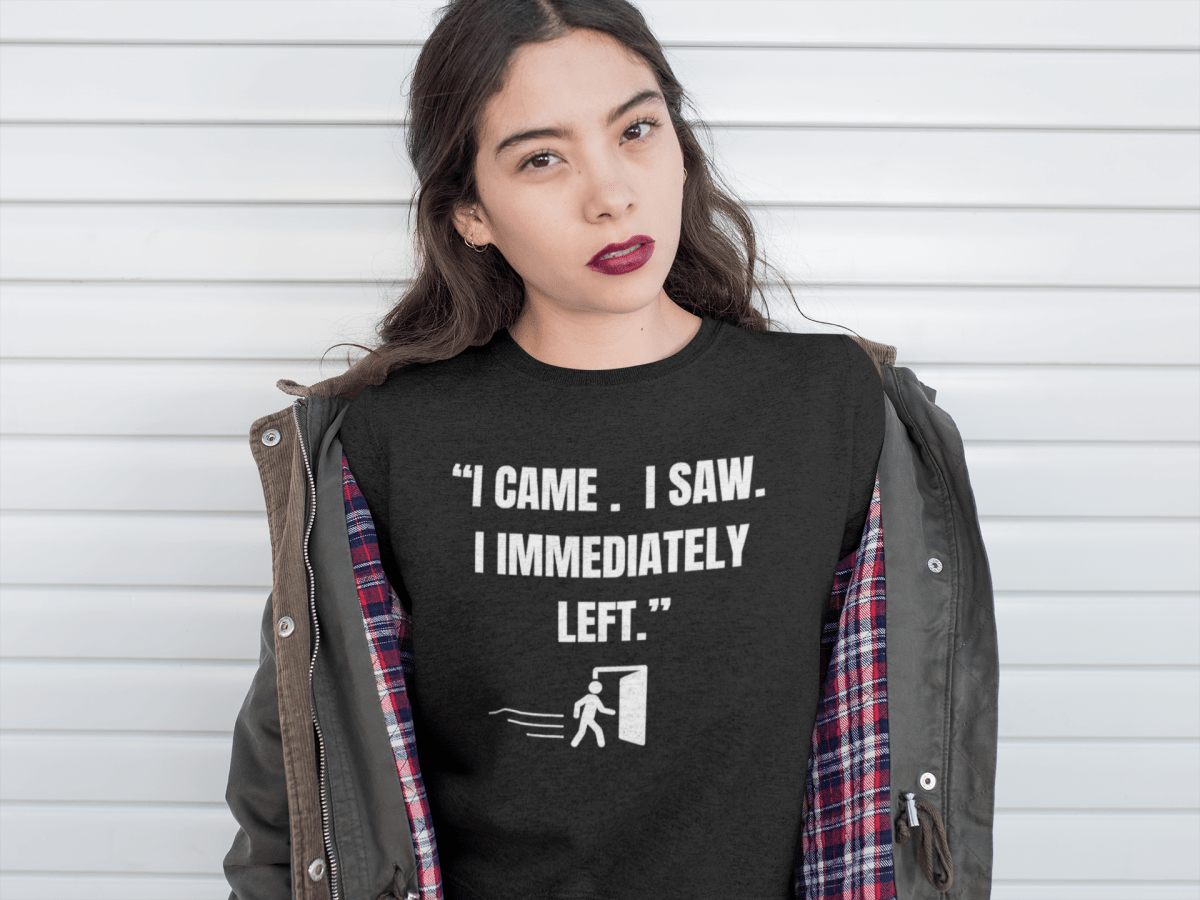 "I Came. I Saw. I Immediately Left." – The Ultimate Introvert Sweatshirt - Exit Strategy "I Came. I Saw. I Immediately Left." – The Ultimate Introvert Sweatshirt
