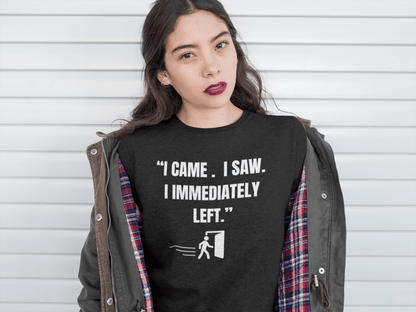 "I Came. I Saw. I Immediately Left." – The Ultimate Introvert Sweatshirt - Exit Strategy "I Came. I Saw. I Immediately Left." – The Ultimate Introvert Sweatshirt