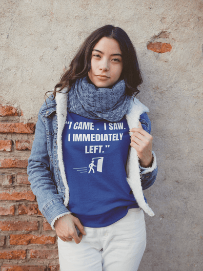 "I Came. I Saw. I Immediately Left." – The Ultimate Introvert Sweatshirt - Exit Strategy "I Came. I Saw. I Immediately Left." – The Ultimate Introvert Sweatshirt