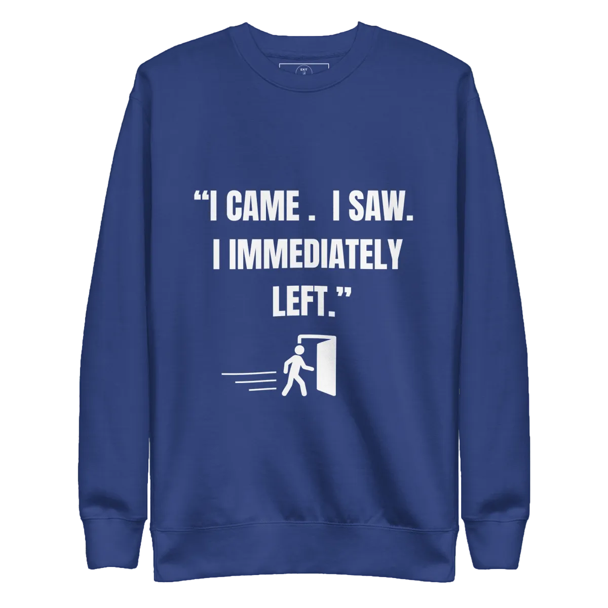 "I Came. I Saw. I Immediately Left." – The Ultimate Introvert Sweatshirt - Exit Strategy "I Came. I Saw. I Immediately Left." – The Ultimate Introvert Sweatshirt