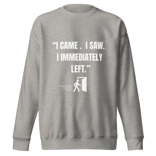 "I Came. I Saw. I Immediately Left." – The Ultimate Introvert Sweatshirt - Exit Strategy "I Came. I Saw. I Immediately Left." – The Ultimate Introvert Sweatshirt
