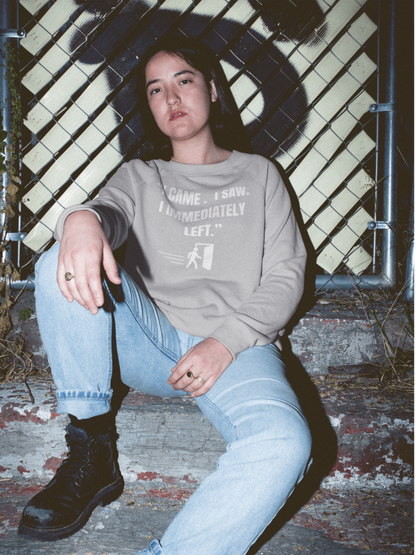 "I Came. I Saw. I Immediately Left." – The Ultimate Introvert Sweatshirt - Exit Strategy "I Came. I Saw. I Immediately Left." – The Ultimate Introvert Sweatshirt