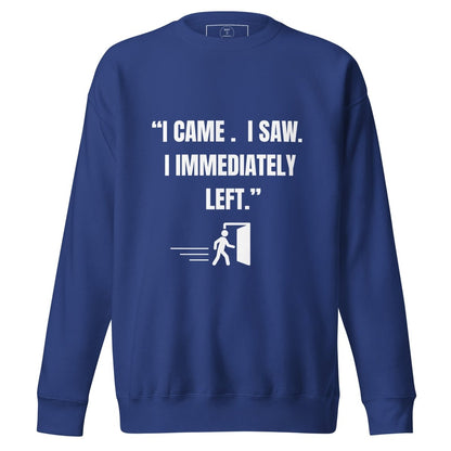 "I Came. I Saw. I Immediately Left." – The Ultimate Introvert Sweatshirt - Exit Strategy "I Came. I Saw. I Immediately Left." – The Ultimate Introvert Sweatshirt