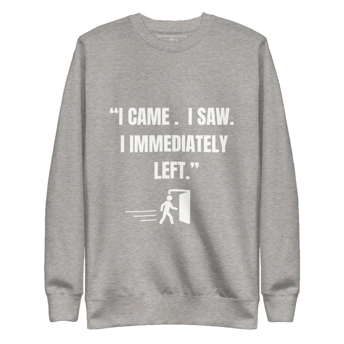 "I Came. I Saw. I Immediately Left." – The Ultimate Introvert Sweatshirt - Exit Strategy "I Came. I Saw. I Immediately Left." – The Ultimate Introvert Sweatshirt