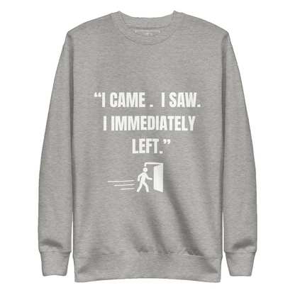 "I Came. I Saw. I Immediately Left." – The Ultimate Introvert Sweatshirt - Exit Strategy "I Came. I Saw. I Immediately Left." – The Ultimate Introvert Sweatshirt