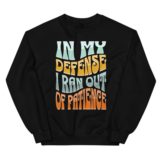 "In My Defense, I Ran Out Of Patience" Sweatshirt - Exit Strategy "In My Defense, I Ran Out Of Patience" Sweatshirt