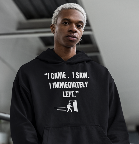 "I Came. I Saw. I Immediately Left." – The Ultimate Introvert Hoodie